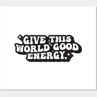 Give This World Good Energy Posters and Art